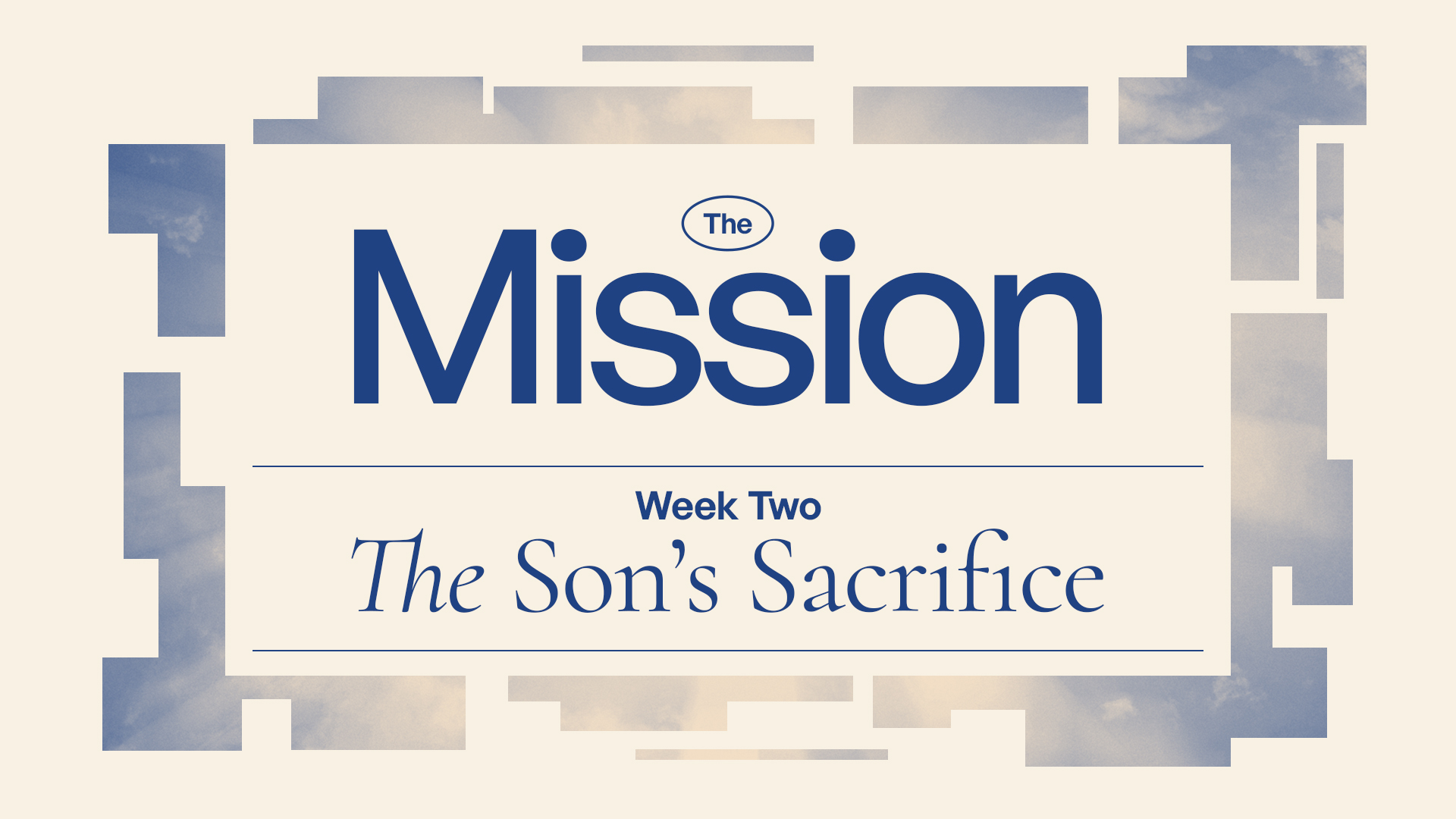 The Son’s Sacrifice – The Mission